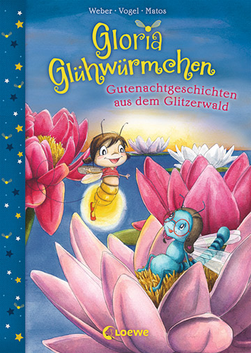 Gloria Glühwürmchen - Gutenachtgeschichten aus dem Glitzerwald